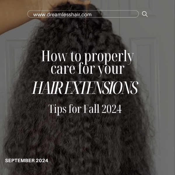 How to Properly Care for Your Hair Extensions: Tips for Fall 2024