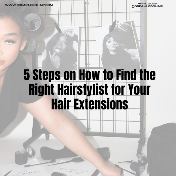 How to Find the Right Hairstylist for Your Bundles, Wigs, Tape-Ins & Clip-Ins