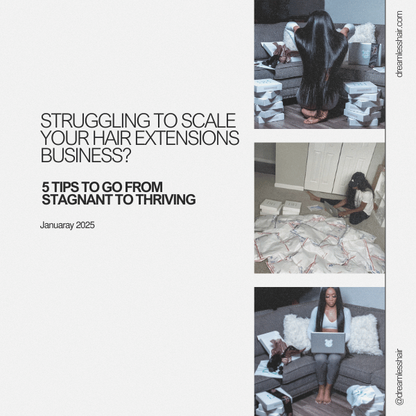 Struggling to Scale Your Hair Extensions Business? 5 Tips to Go from Stagnant to Thriving