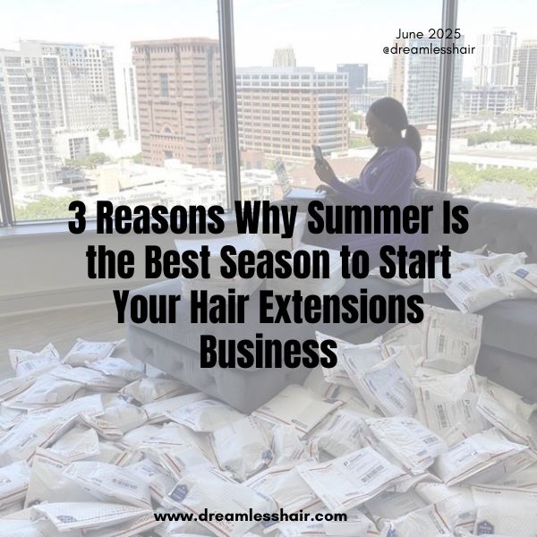 Why Summer Is the Best Season to Start Your Hair Extensions Business