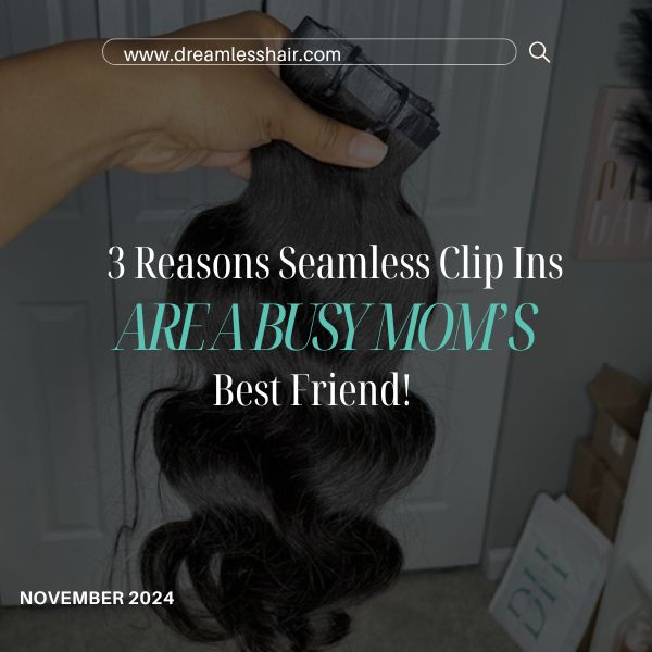 3 Reasons Seamless Clip-Ins are a Busy Mom's Best Friend